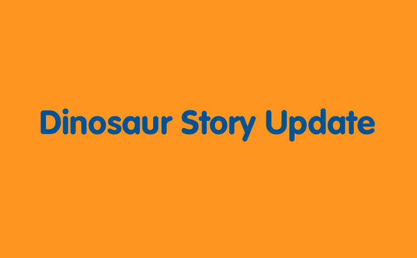 Dinosaur Story Update